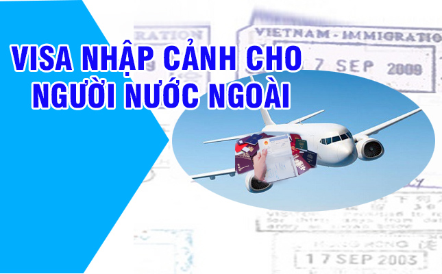 Thủ tục nhập cảnh cho người nước ngoài vào Việt Nam năm 2022