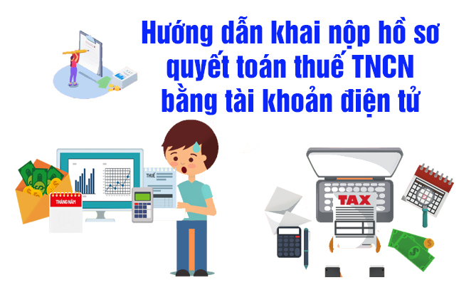 Hướng dẫn khai nộp hồ sơ quyết toán thuế TNCN bằng tài khoản điện tử